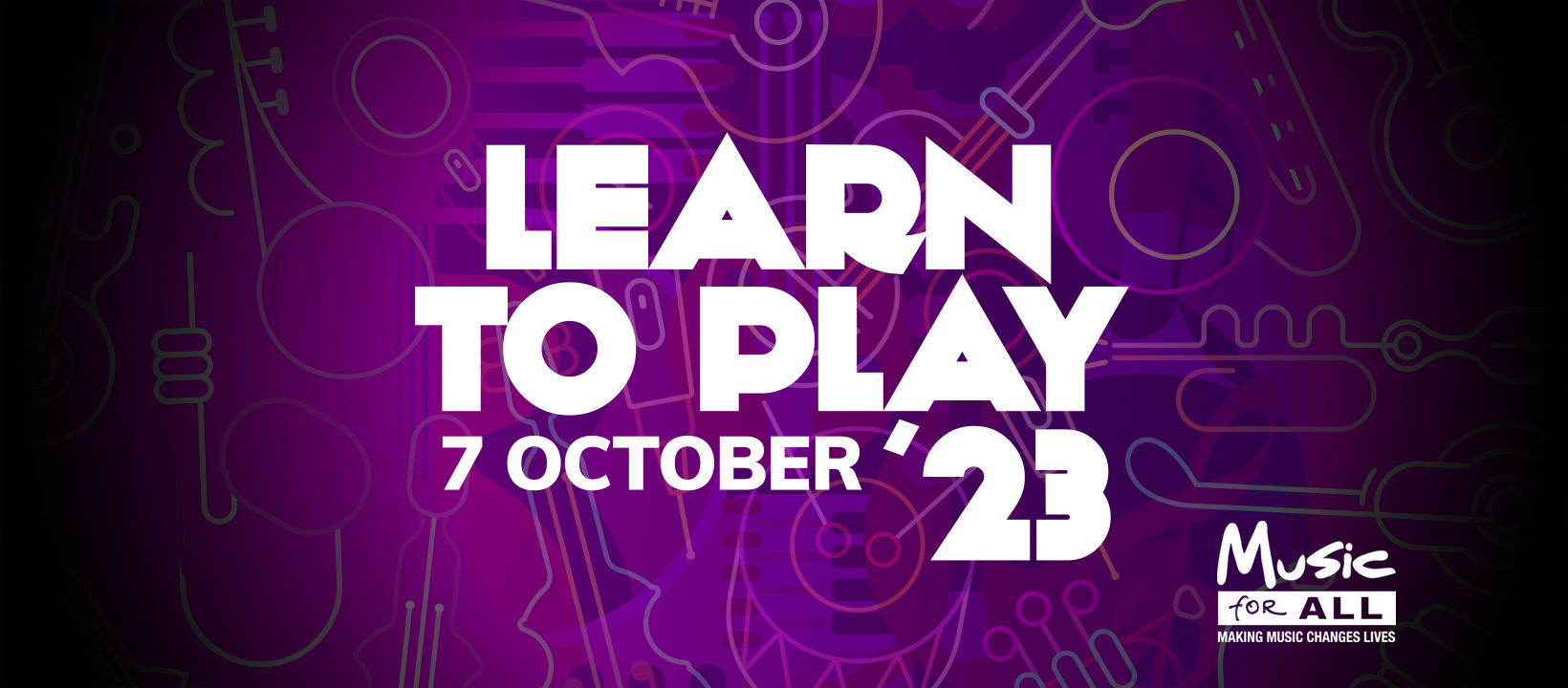 White text reading "Music for all: Making Music Changes Lives. Learn to Play, 7 October '23", on a purple background